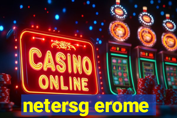 netersg erome